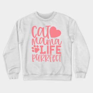 Cat Mama Life. Purrfect. Funny Cat Mom Quote. Crewneck Sweatshirt